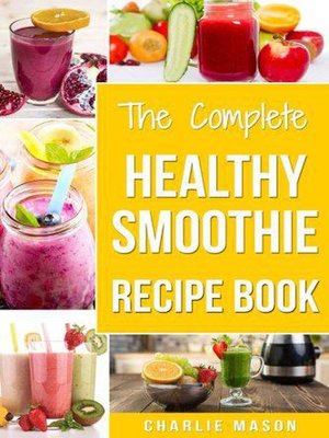 cover image of The Complete Healthy Smoothie Recipe Book